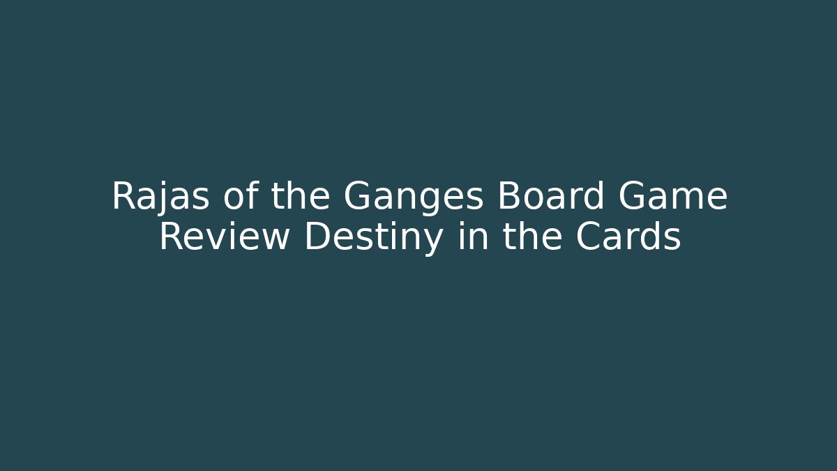Rajas of the Ganges Board Game Review Destiny in the Cards