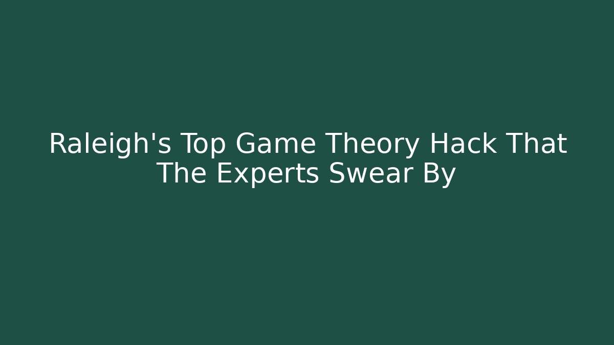 Raleigh’s Top Game Theory Hack That The Experts Swear By - Método de Aprovação
