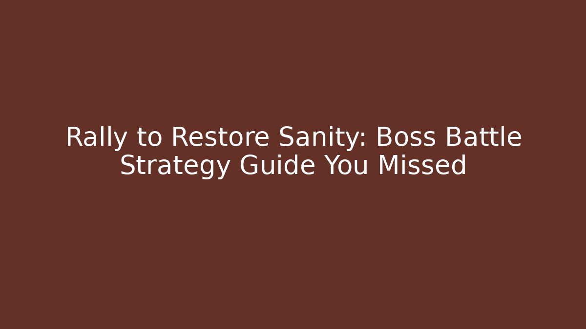 Rally to Restore Sanity: Boss Battle Strategy Guide You Missed