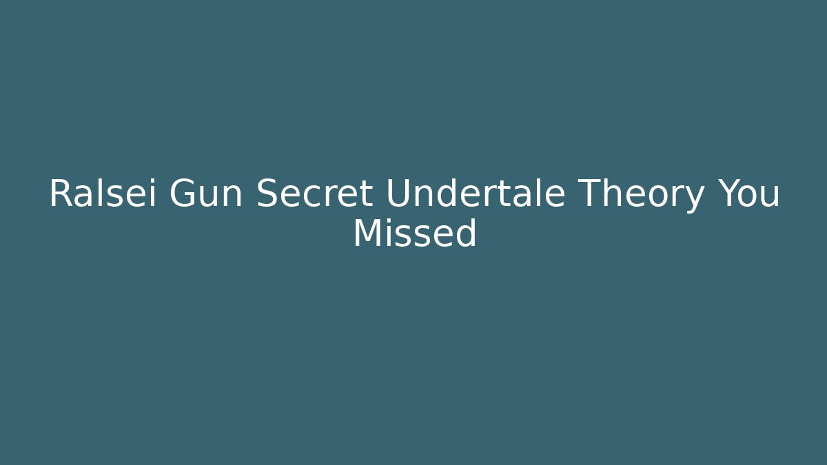 Ralsei Gun Secret Undertale Theory You Missed