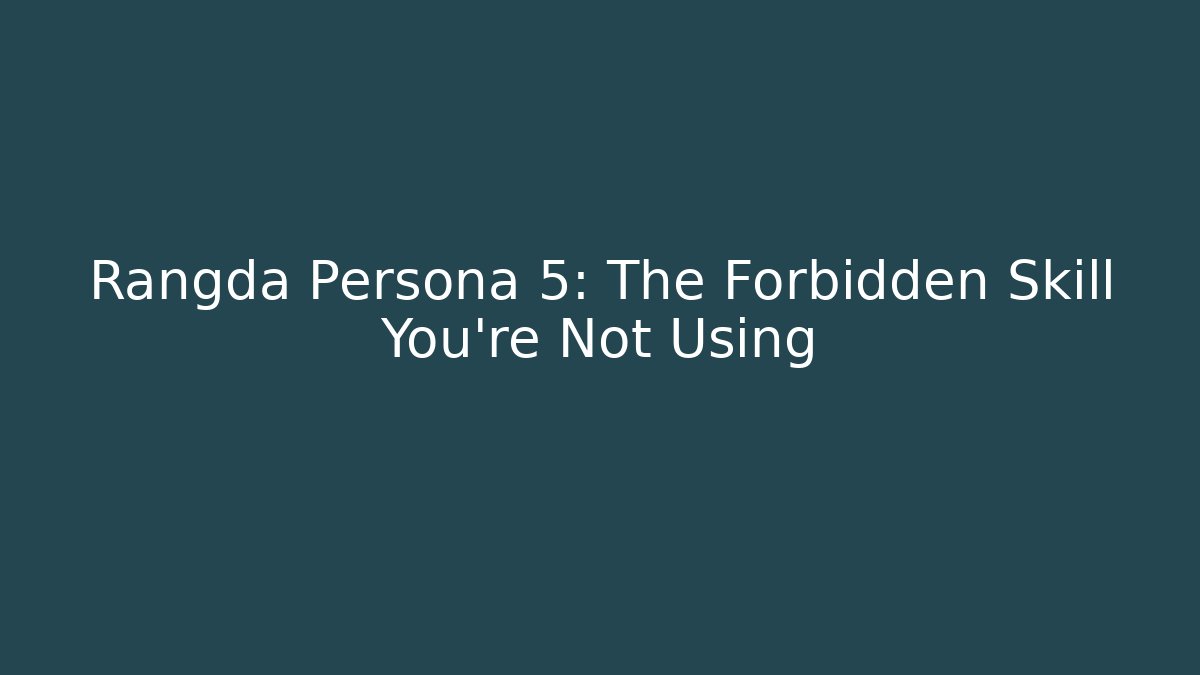 Rangda Persona 5: The Forbidden Skill You’re Not Using
