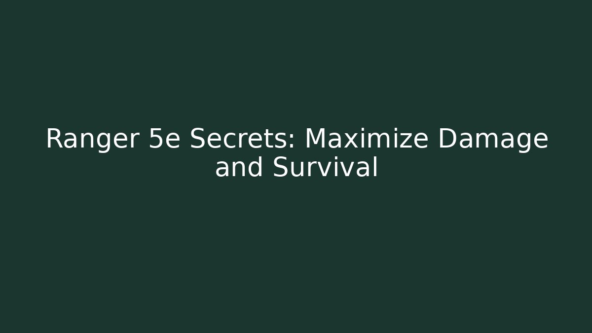 Ranger 5e Secrets: Maximize Damage and Survival
