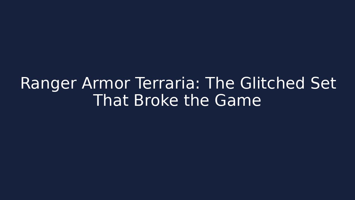 Ranger Armor Terraria: The Glitched Set That Broke the Game