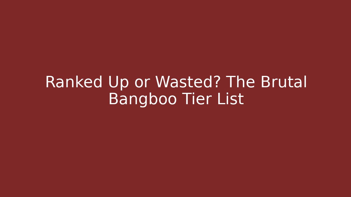 Ranked Up or Wasted? The Brutal Bangboo Tier List