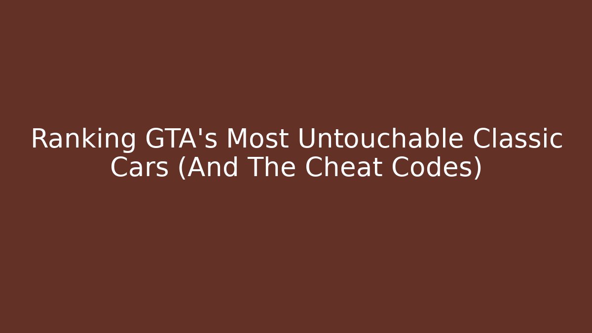 Ranking GTA's Most Untouchable Classic Cars (And The Cheat Codes)