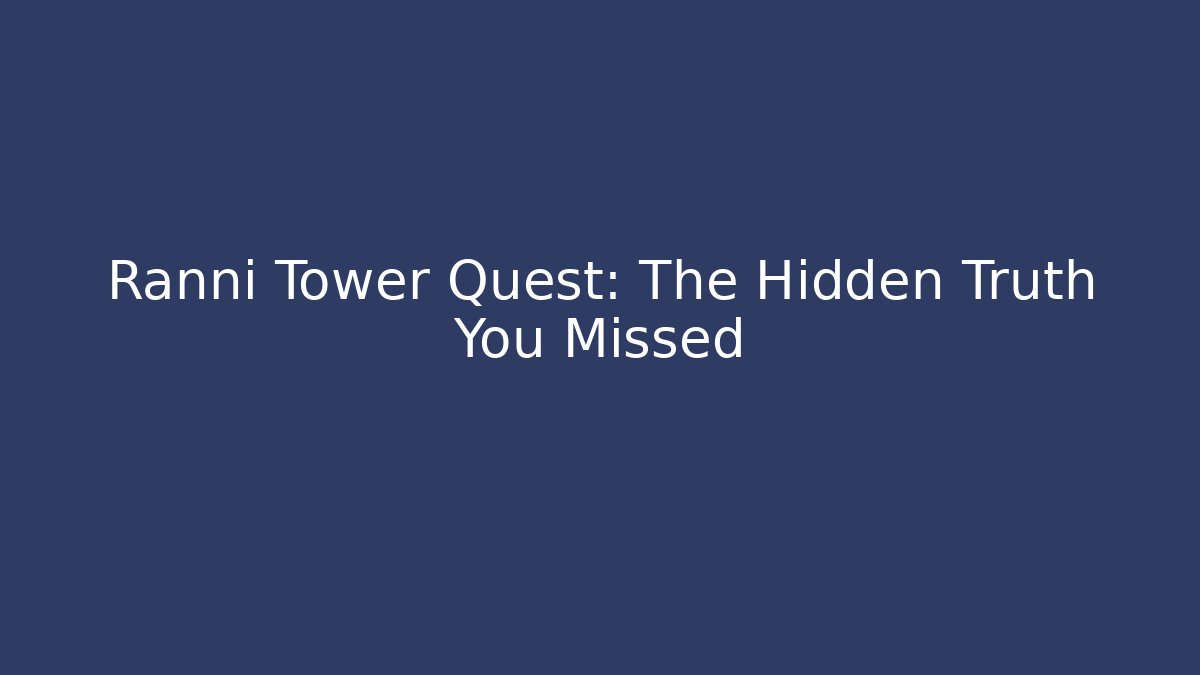Ranni Tower Quest: The Hidden Truth You Missed