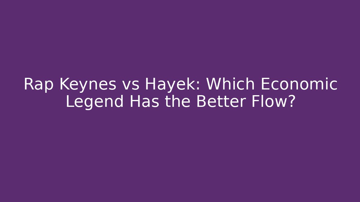 Rap Keynes vs Hayek: Which Economic Legend Has the Better Flow?