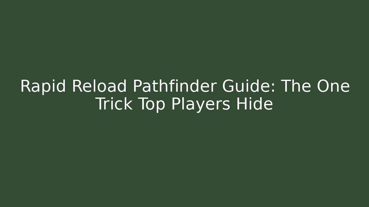 Rapid Reload Pathfinder Guide: The One Trick Top Players Hide