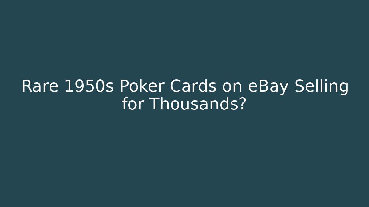 Rare 1950s Poker Cards on eBay Selling for Thousands?