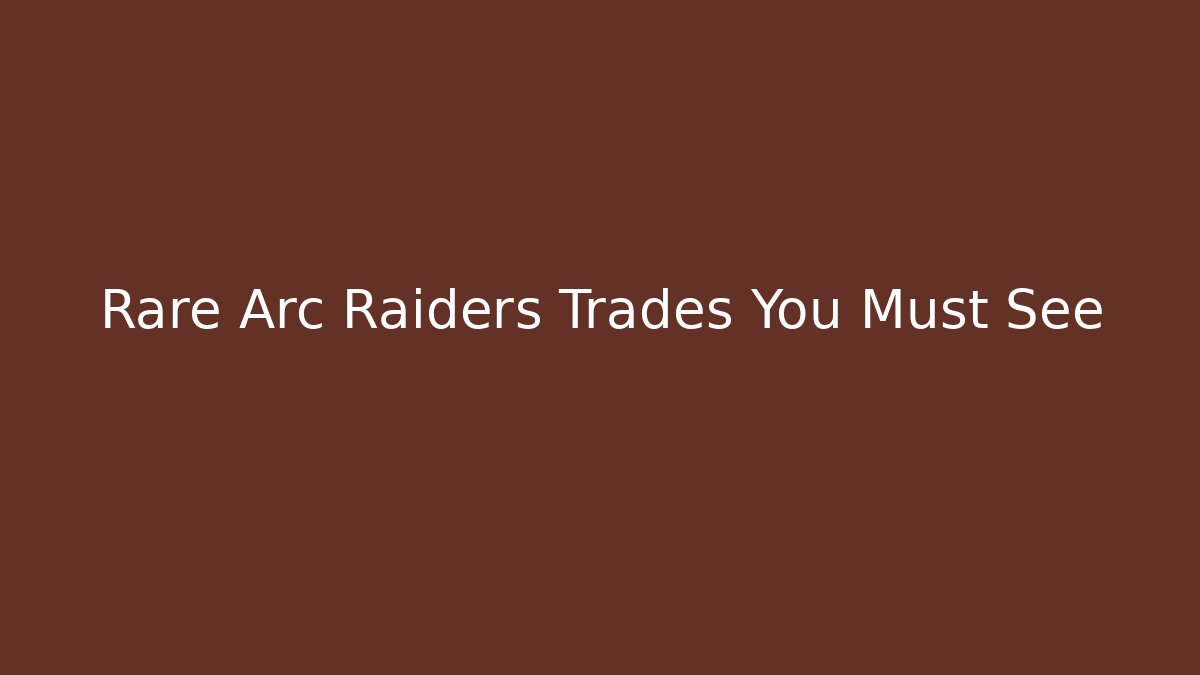 Rare Arc Raiders Trades You Must See