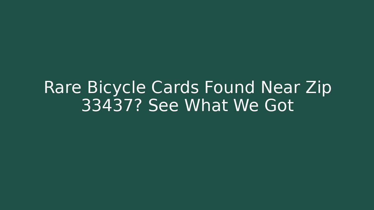 Rare Bicycle Cards Found Near Zip 33437? See What We Got