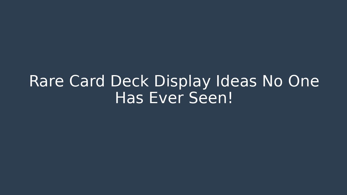 Rare Card Deck Display Ideas No One Has Ever Seen! - Método de Aprovação