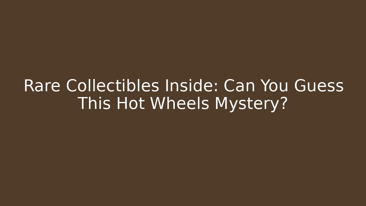 Rare Collectibles Inside: Can You Guess This Hot Wheels Mystery? - Método de Aprovação