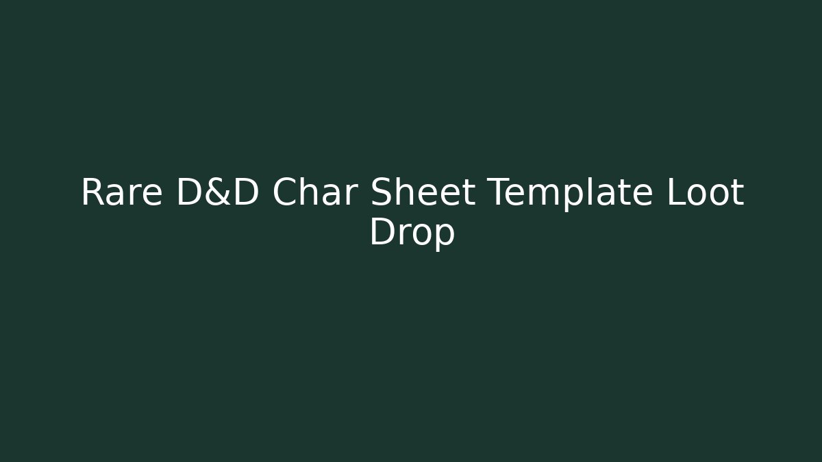 Rare D&D Char Sheet Template Loot Drop