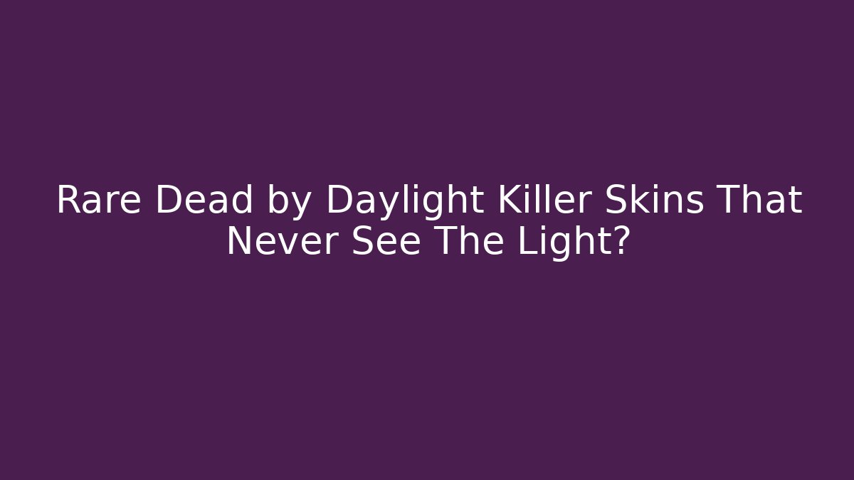 Rare Dead by Daylight Killer Skins That Never See The Light?