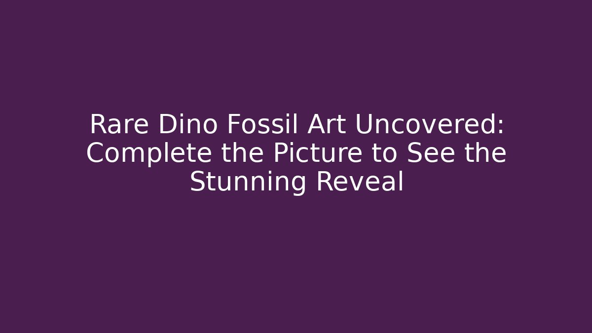 Rare Dino Fossil Art Uncovered: Complete the Picture to See the Stunning Reveal
