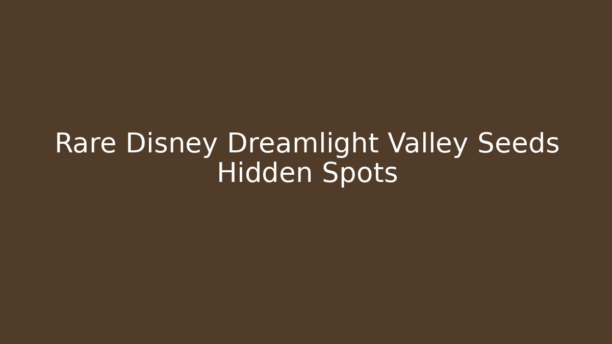 Rare Disney Dreamlight Valley Seeds Hidden Spots