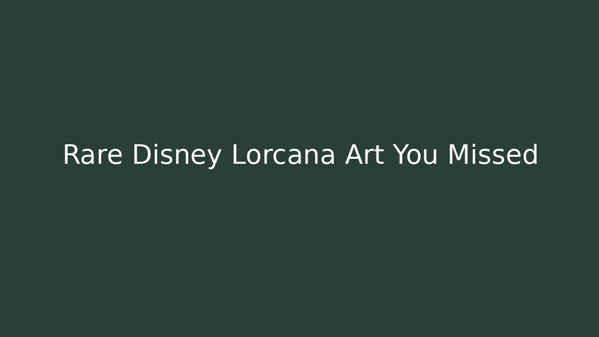 Rare Disney Lorcana Art You Missed