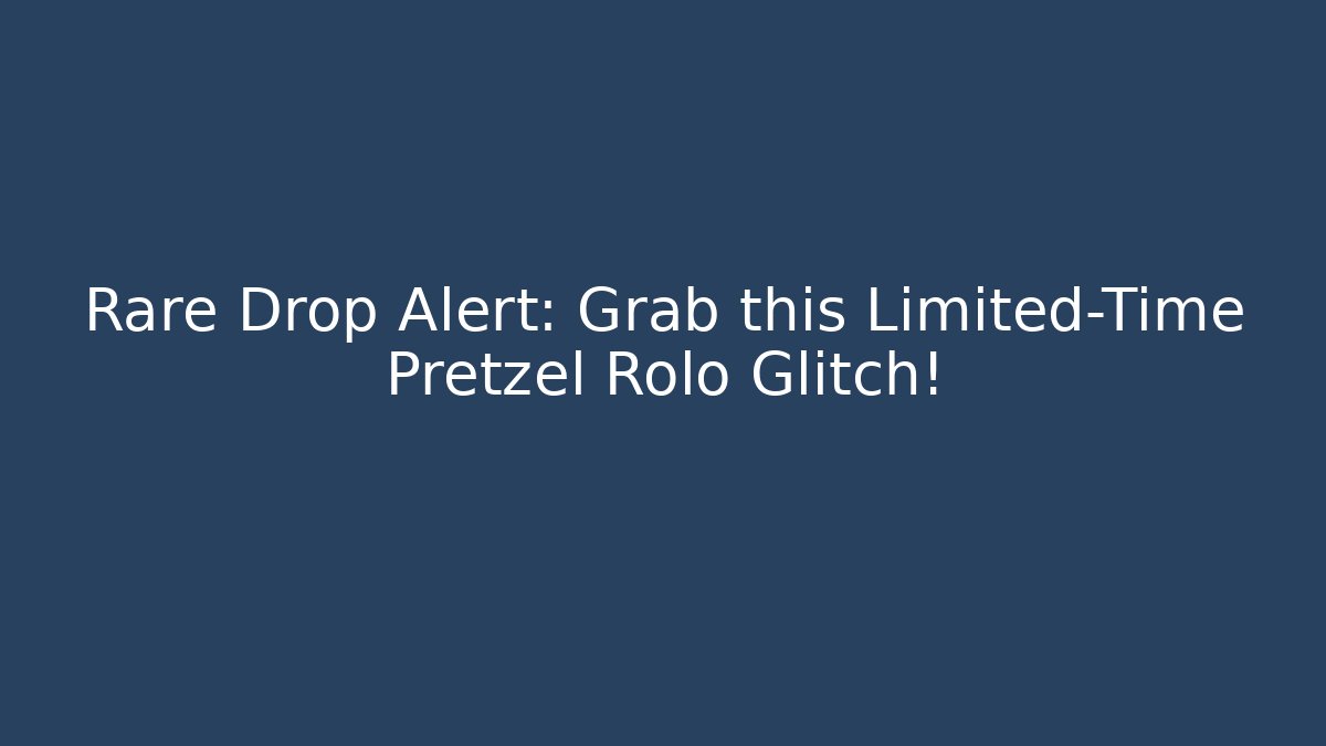 Rare Drop Alert: Grab this Limited-Time Pretzel Rolo Glitch!