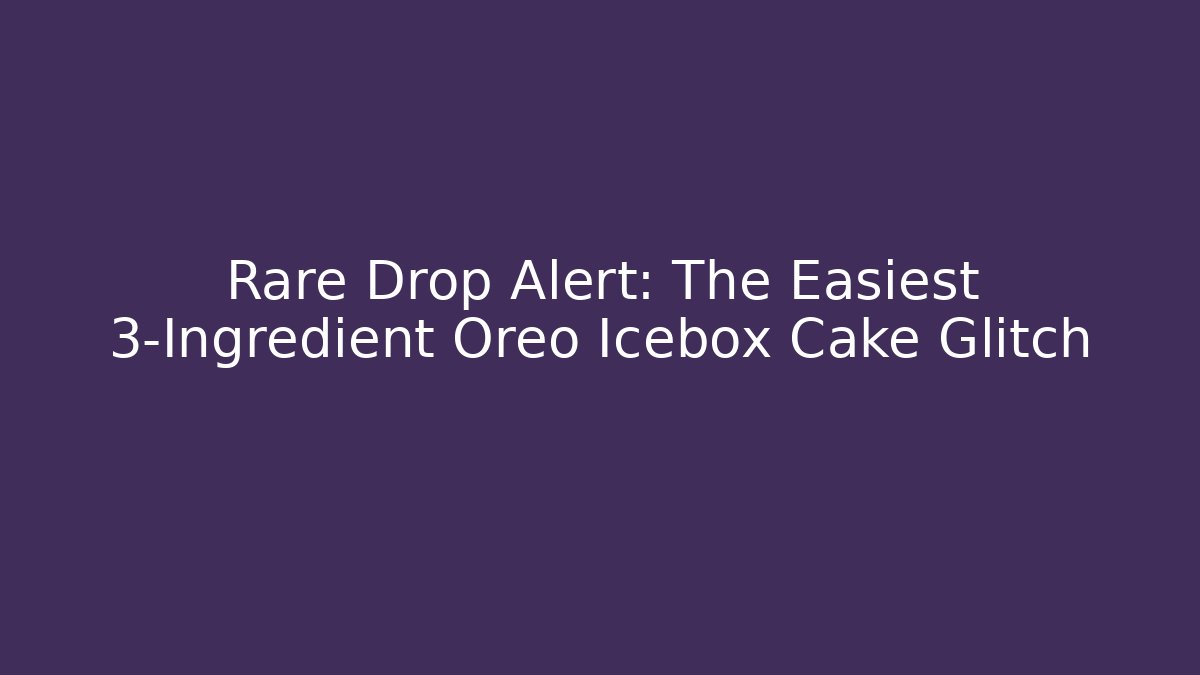 Rare Drop Alert: The Easiest 3-Ingredient Oreo Icebox Cake Glitch - Método de Aprovação