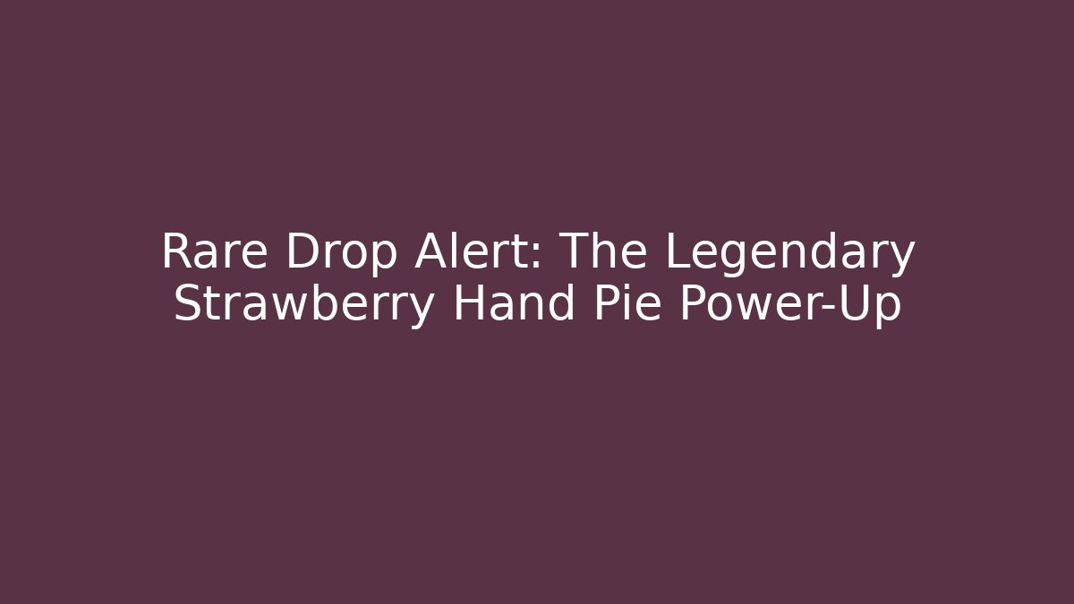 Rare Drop Alert: The Legendary Strawberry Hand Pie Power-Up