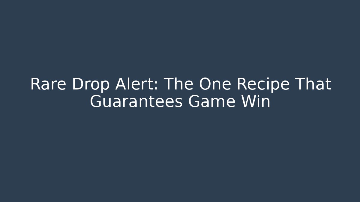 Rare Drop Alert: The One Recipe That Guarantees Game Win