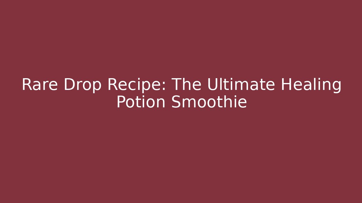 Rare Drop Recipe: The Ultimate Healing Potion Smoothie