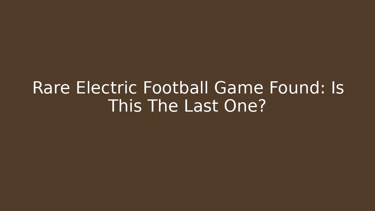 Rare Electric Football Game Found: Is This The Last One?