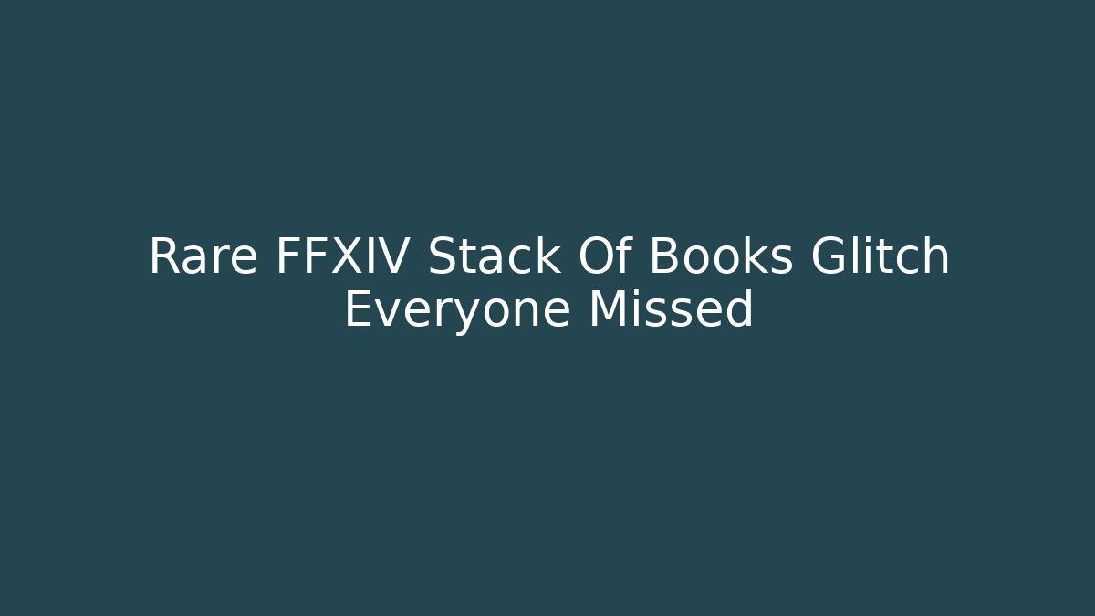 Rare FFXIV Stack Of Books Glitch Everyone Missed