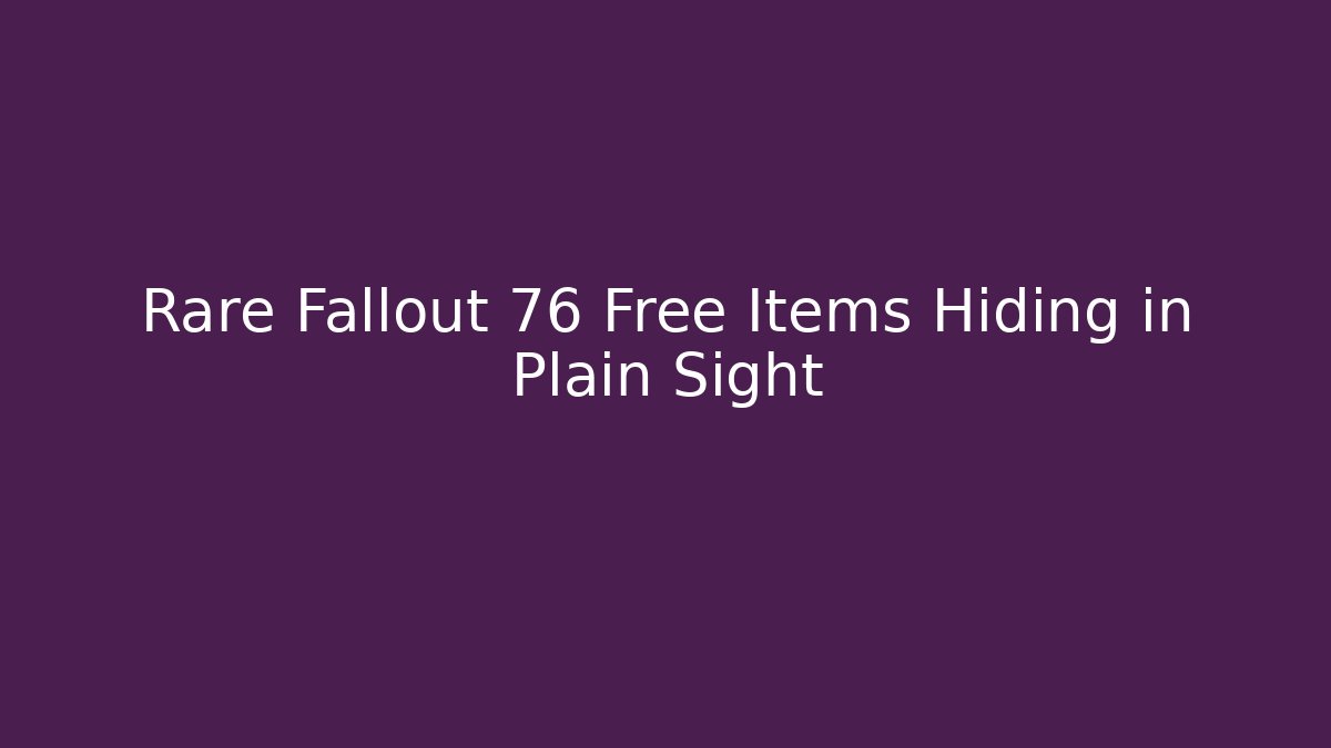 Rare Fallout 76 Free Items Hiding in Plain Sight