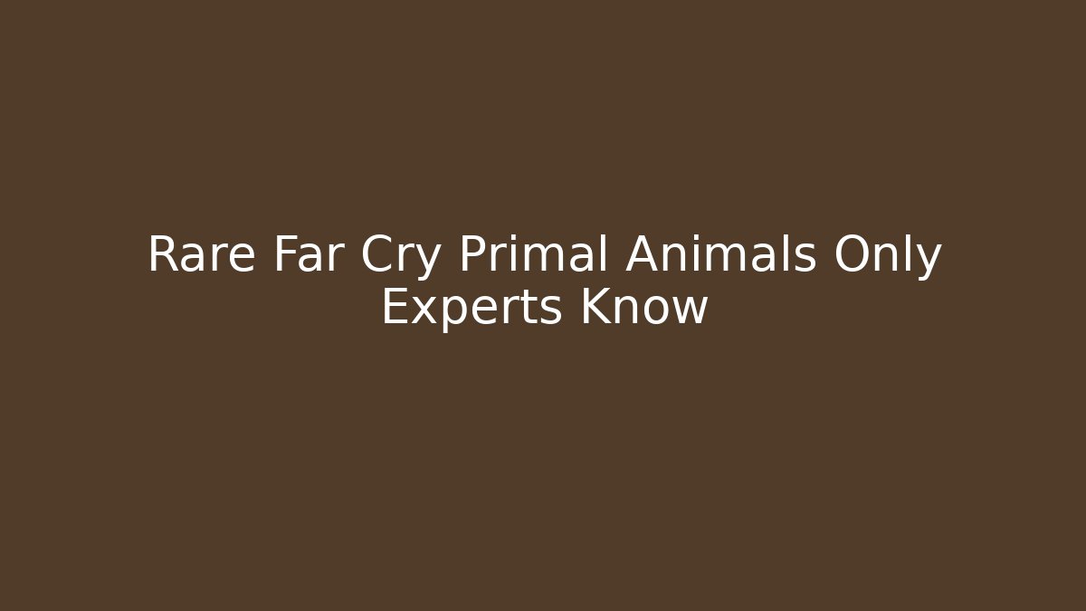 Rare Far Cry Primal Animals Only Experts Know - Método de Aprovação