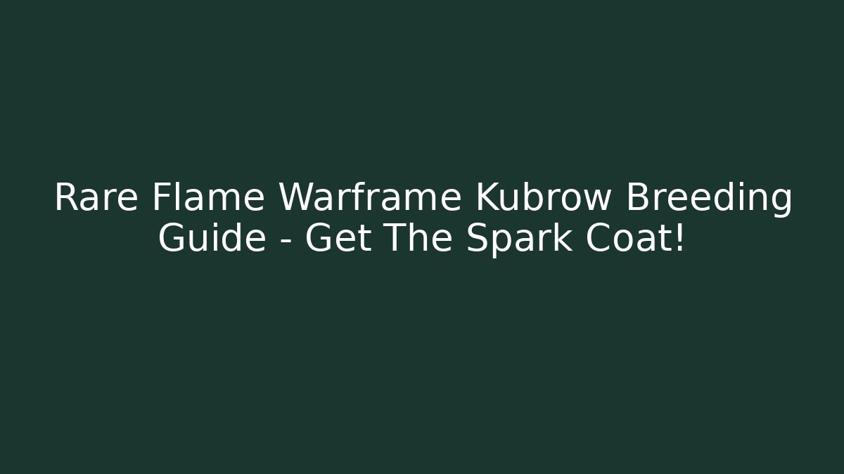 Rare Flame Warframe Kubrow Breeding Guide – Get The Spark Coat! - Método de Aprovação