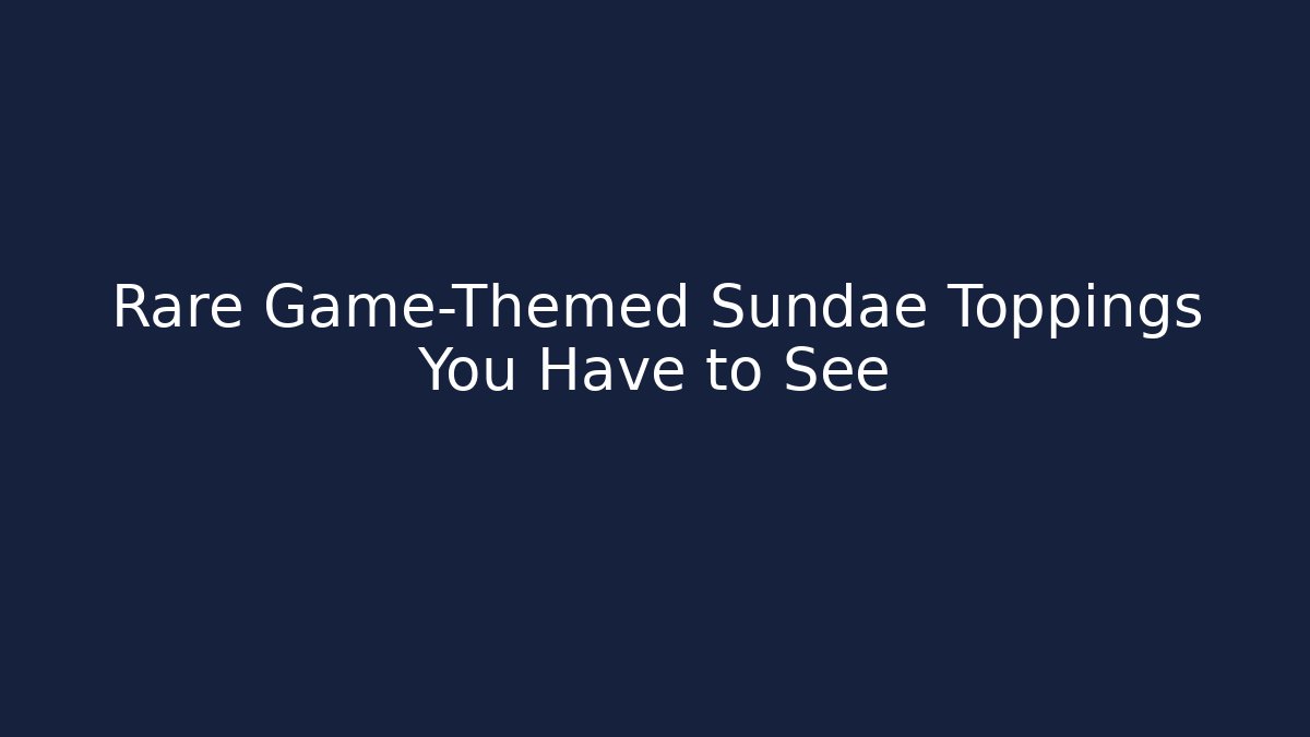 Rare Game-Themed Sundae Toppings You Have to See