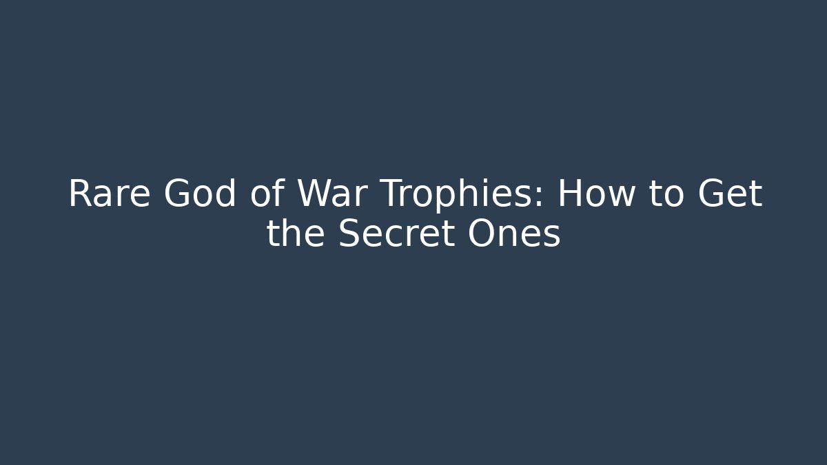 Rare God of War Trophies: How to Get the Secret Ones