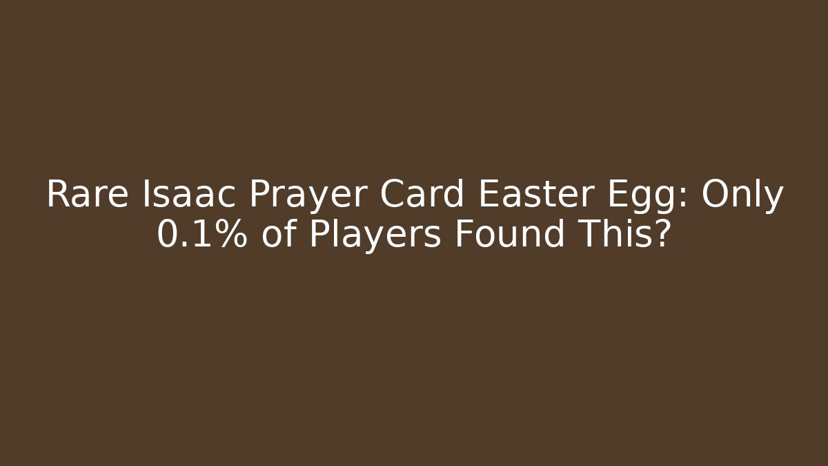 Rare Isaac Prayer Card Easter Egg: Only 0.1% of Players Found This?