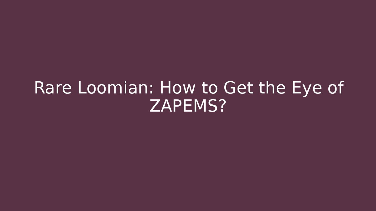 Rare Loomian: How to Get the Eye of ZAPEMS?