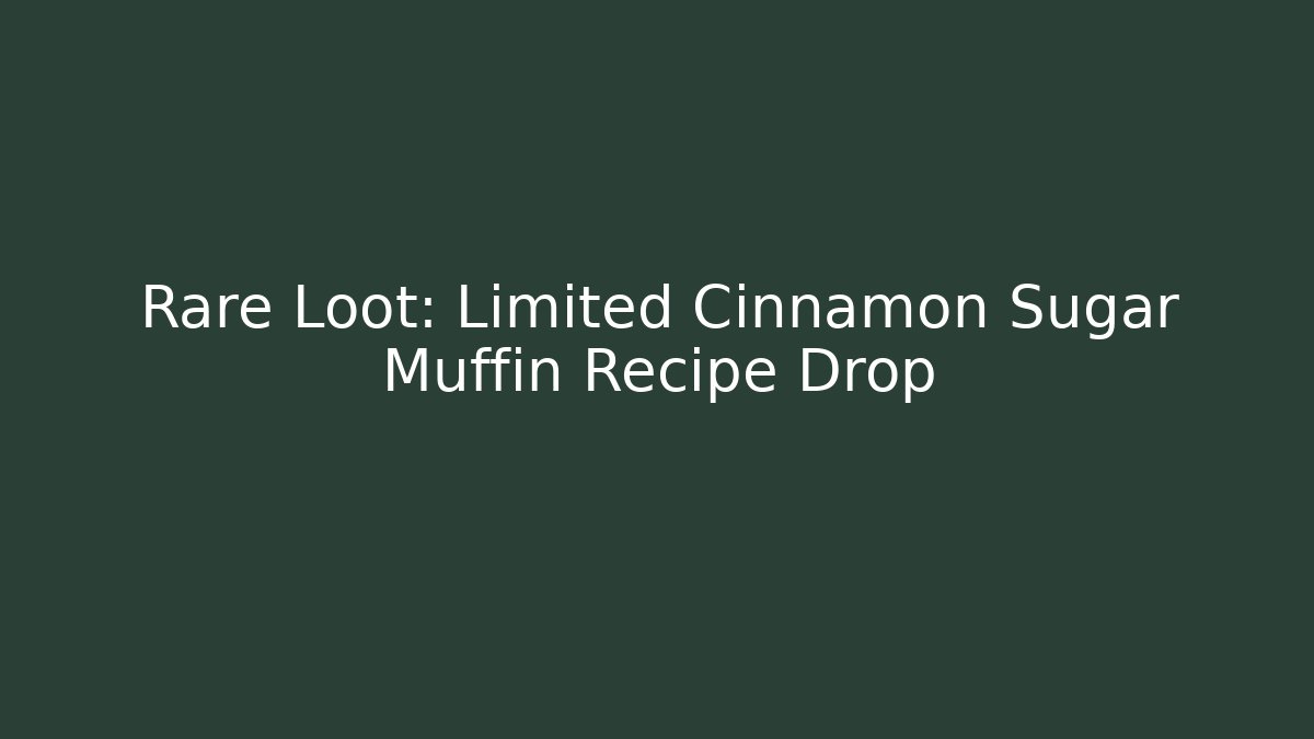 Rare Loot: Limited Cinnamon Sugar Muffin Recipe Drop