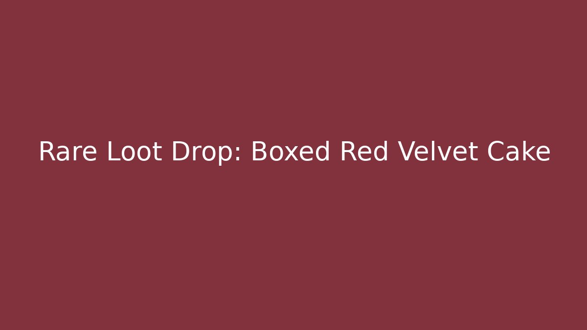 Rare Loot Drop: Boxed Red Velvet Cake