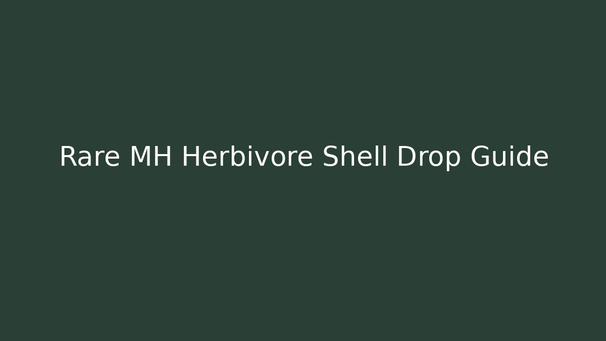 Rare MH Herbivore Shell Drop Guide - Método de Aprovação