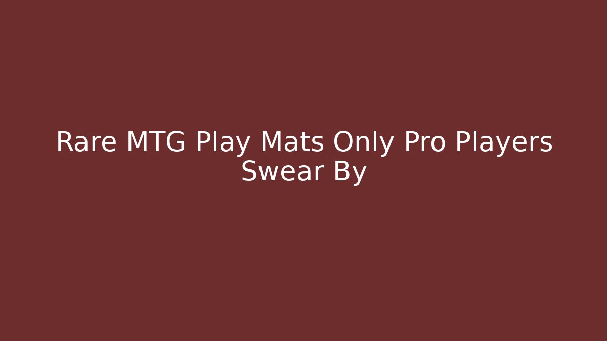 Rare MTG Play Mats Only Pro Players Swear By