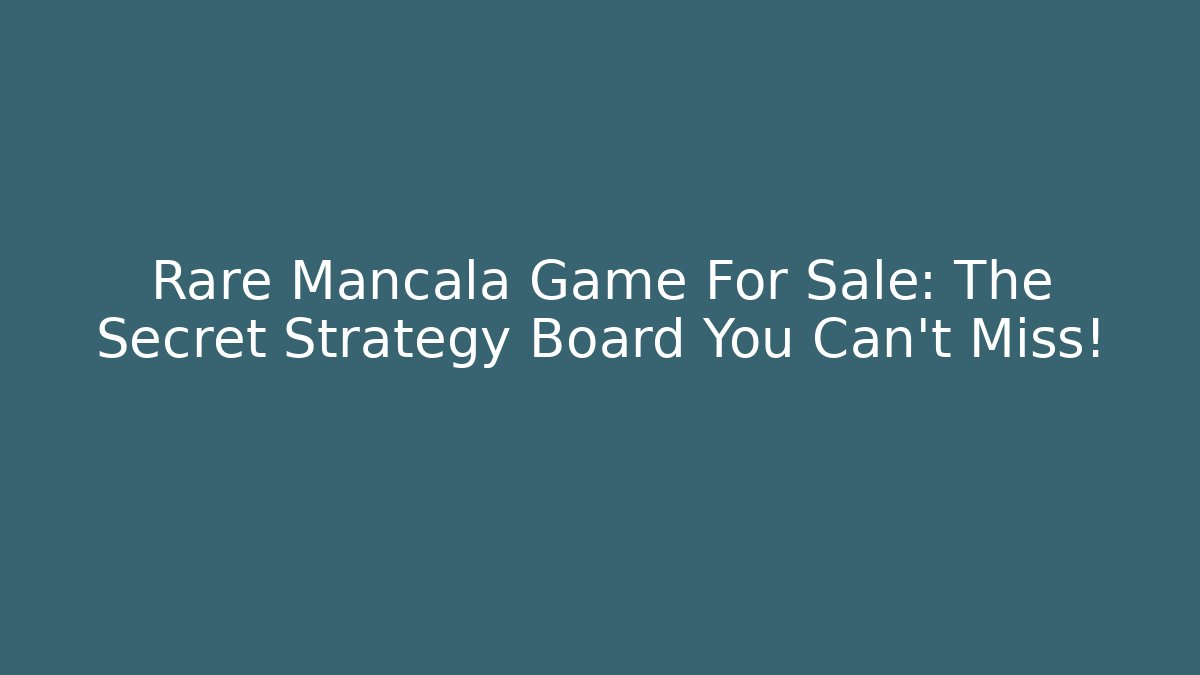 Rare Mancala Game For Sale: The Secret Strategy Board You Can't Miss! - Método de Aprovação