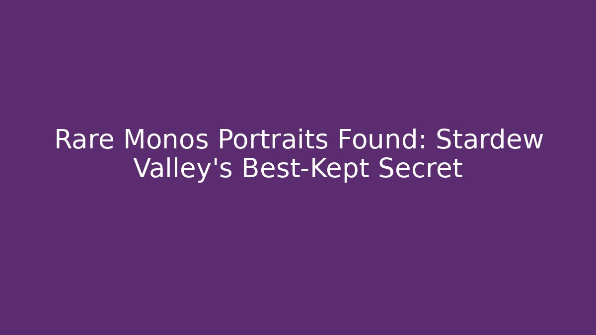 Rare Monos Portraits Found: Stardew Valley’s Best-Kept Secret