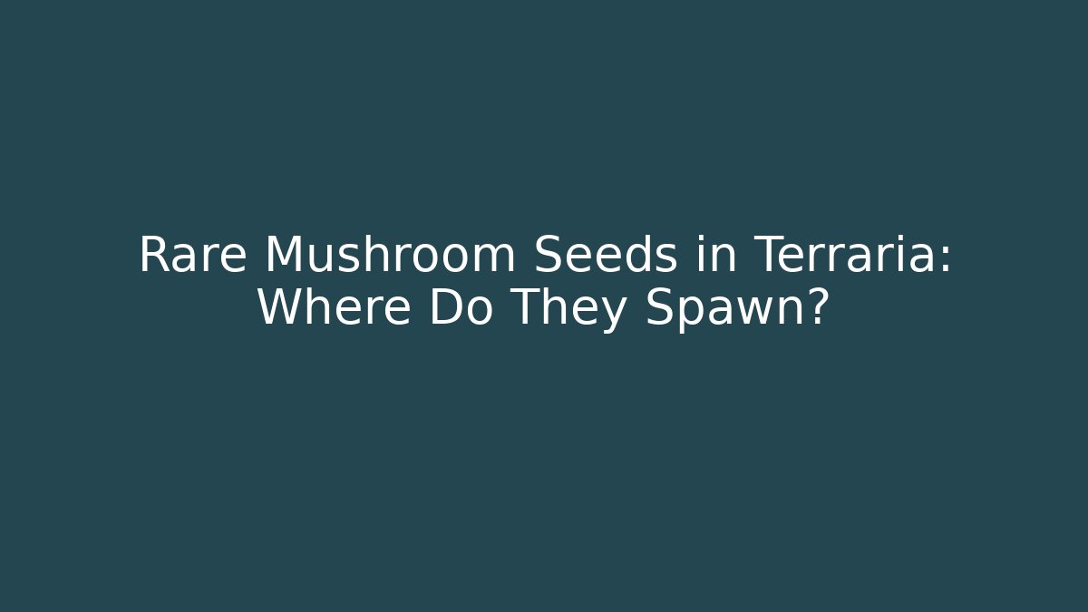 Rare Mushroom Seeds in Terraria: Where Do They Spawn?