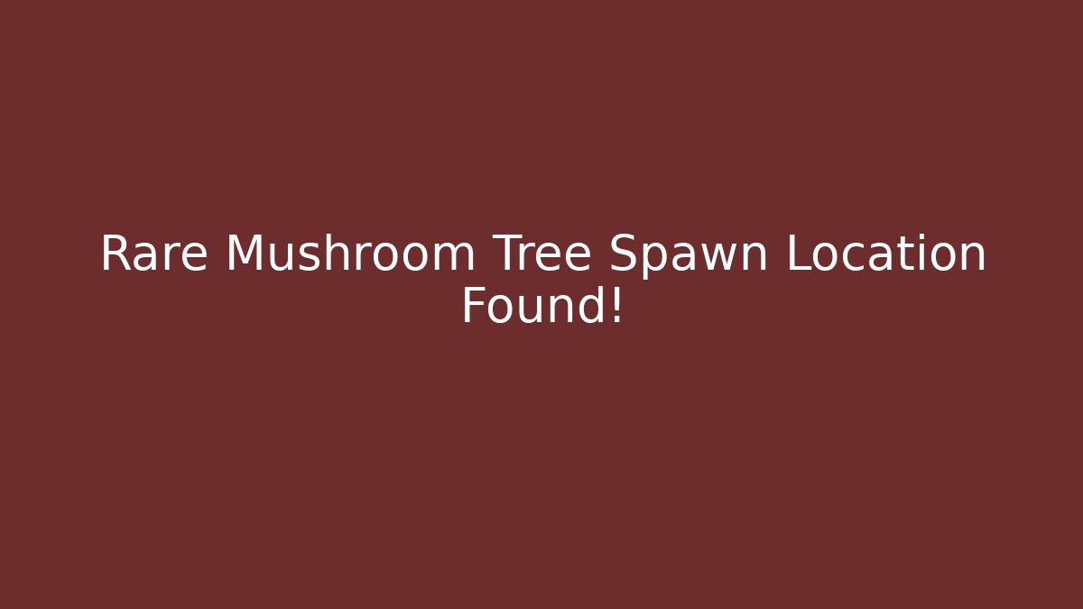 Rare Mushroom Tree Spawn Location Found!