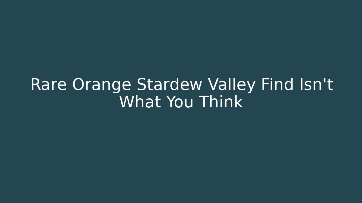 Rare Orange Stardew Valley Find Isn't What You Think