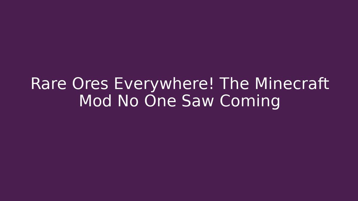Rare Ores Everywhere! The Minecraft Mod No One Saw Coming