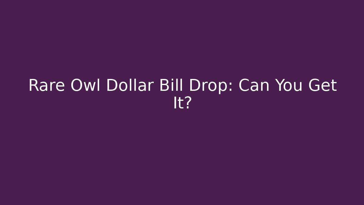 Rare Owl Dollar Bill Drop: Can You Get It?