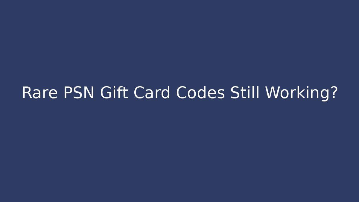 Rare PSN Gift Card Codes Still Working?