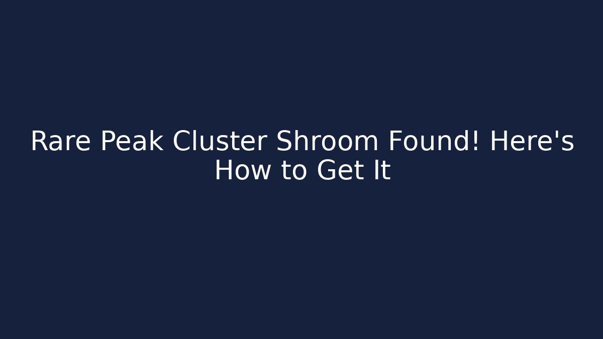 Rare Peak Cluster Shroom Found! Here's How to Get It