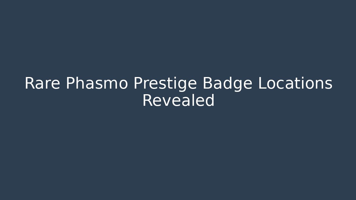 Rare Phasmo Prestige Badge Locations Revealed
